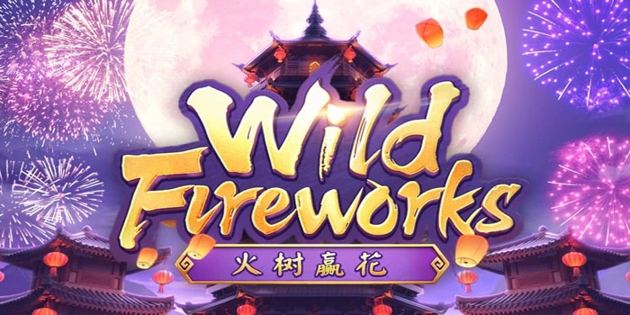 Bocoran Tips Bermain Slot Wild Fireworks Raih Cuan Besar
